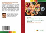Antropologia: reproduç?o e diferenciaç?o social e o registo alimentar