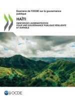 Examens de l'Ocde Sur La Gouvernance Publique: Haiti Renforcer l'Administration Pour Une Gouvernance Publique Resiliente Et Durable