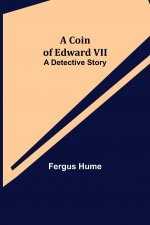 Coin of Edward VII; A Detective Story