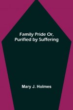 Family Pride Or, Purified by Suffering