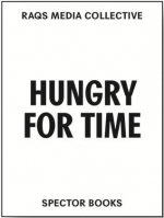 Raqs Media Collective Hungry for Time /anglais