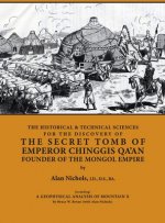 HISTORICAL & TECHNICAL SCIENCES FOR DISCOVERY OF THE SECRET TOMB OF EMPEROR CHINGGIS QA'AN FOUNDER OF THE MONGOL EMPIRE [including] A GEOPHYSICAL ANAL