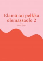 Elama tai pelkka olemassaolo 2