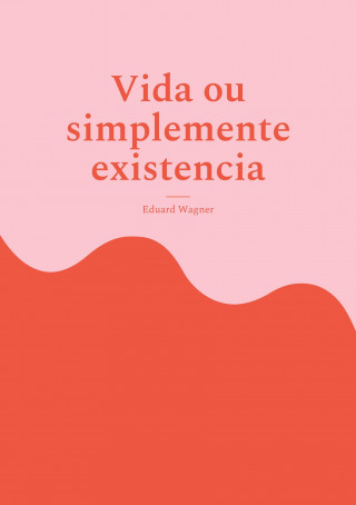 Vida ou simplemente existencia