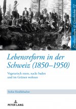Lebensreform in der Schweiz (1850-1950); Vegetarisch essen, nackt baden und im Grunen wohnen
