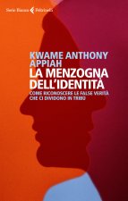 menzogna dell'identità. Come riconoscere le false verità che ci dividono in tribù