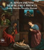 Rinascimento di Bergamo e Brescia. Lotto Moretto Savoldo Moroni. Ediz. italiana e inglese
