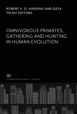 Omnivorous Primates. Gathering and Hunting in Human Evolution