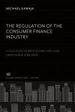 The Regulation of the Consumer Finance Industry: a Case Study of Rate Ceilings and Loan Limits in New York State