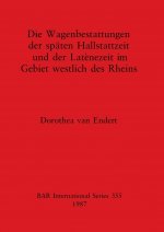 Wagenbestattungen der Spaten Hallstattzeit und der Lateinezeit im Gebiet Westlich des Rheins