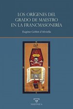 LOS ORÍGENES DEL GRADO DE MAESTRO EN LA FRANCMASONERÍA