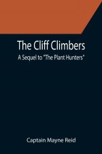 Cliff Climbers; A Sequel to The Plant Hunters