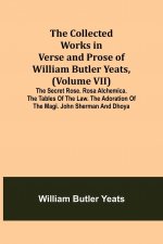 Collected Works in Verse and Prose of William Butler Yeats, (Volume VII) The Secret Rose. Rosa Alchemica. The Tables of the Law. The Adoration of the