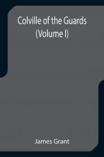 Colville of the Guards (Volume I)