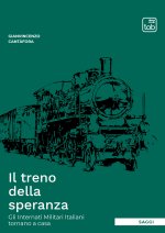treno della speranza. Gli internati militari italiani tornano a casa