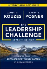 Leadership Challenge, Seventh Edition: How to Make Extraordinary Things Happen in Organizations