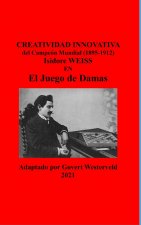 Creatividad Innovativa del Campeon Mundial (1895-1912) Isidore Weiss en el Juego de Damas