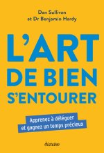 L'Art de bien s'entourer - Apprenez à déléguer et gagnez un temps précieux