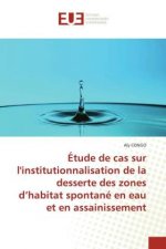 Etude de cas sur l'institutionnalisation de la desserte des zones d'habitat spontane en eau et en assainissement
