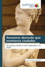 Amazona desnuda que enamoras ciudades