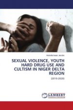 SEXUAL VIOLENCE, YOUTH HARD DRUG USE AND CULTISM IN NIGER DELTA REGION