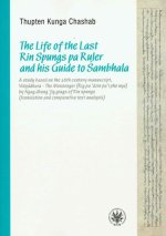 The Life of the Last Rin Spungs pa Ruler and his Guide to Śambhala