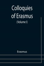 Colloquies of Erasmus (Volume I)