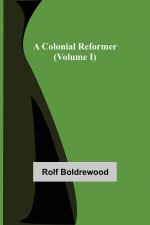 Colonial Reformer (Volume I)