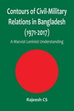 Contours of Civil-Military Relations in Bangladesh (1971-2017)