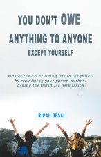 You Don't Owe Anything to Anyone