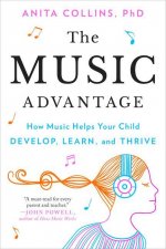 The Music Advantage: How Music Helps Your Child Develop, Learn, and Thrive