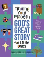Finding Your Place in God's Great Story for Little Ones: A Fun Look at God's Special Book