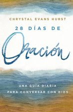 28 Días de Oración: Una Guía Diaria Para Conversar Con Dios