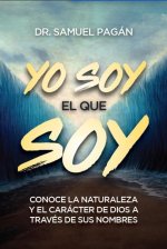 Yo Soy El Que Soy: Conoce La Naturaleza Y El Carácter de Dios a Través de Sus Nombres