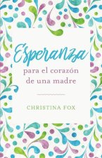 Esperanza Para El Corazón de Una Madre
