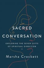 Sacred Conversation: Exploring the Seven Gifts of Spiritual Direction