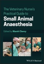 Veterinary Nurse's Practical Guide to Small An imal Anaesthesia