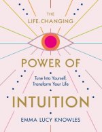 The Life-Changing Power of Intuition: Tune in to Yourself, Transform Your Life