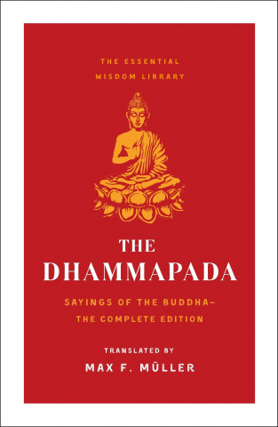 The Dhammapada: Sayings of the Buddha (Essential Wisdom Library)