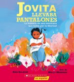 Jovita Llevaba Pantalones (Jovita Wore Pants): La Historia de Una Mexicana Que Luchó Por La Libertad