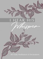 I Hear His Whisper: 365 Daily Meditations & Declarations