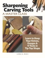 Sharpening Carving Tools for Beginners: Learn to Keep Your Knives, Gouges & V-Tools in Tip-Top Shape