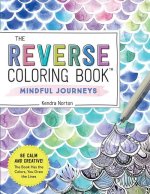 Reverse Coloring Book (TM): Mindful Journeys
