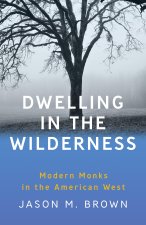 Dwelling in the Wilderness: Monastic Sense of Place in the American West