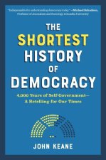 The Shortest History of Democracy: 4,000 Years of Self-Government--A Retelling for Our Times
