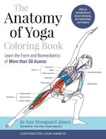 The Anatomy of Yoga Coloring Book: Learn the Form and Biomechanics of More Than 50 Asanas