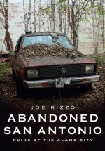 Abandoned San Antonio: Ruins of the Alamo