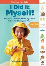 I Did It Myself!: I Can Get Dressed, Brush My Teeth, Put on My Shoes, and More: Montessori Life Skills