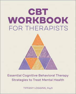 CBT Workbook for Therapists: Essential Cognitive Behavioral Therapy Strategies to Treat Mental Health