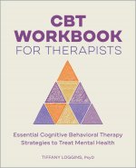 CBT Workbook for Therapists: Essential Cognitive Behavioral Therapy Strategies to Treat Mental Health